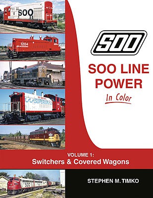 Morning Sun 1736 All Scale Soo Line Power in Color -- Volume 1: Switchers & Covered Wagons (Hardcover, 128 Pages)