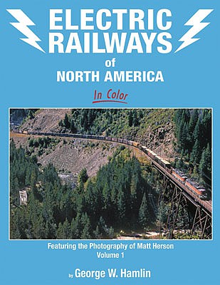 Morning Sun 1735 All Scale Electric Railways of North America in Color -- Volume 1: Featuring the Photography of Matt Herson (Hardcover, 128 Pages)