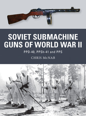 Osprey Publishing WP33 Weapon: Soviet Submachine Guns of WWII PPD-40, PPSh-41 & PPS