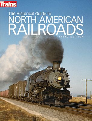 Kalmbach Publishing 1117 All Scale The Historical Guide to North American Railroads -- 3rd Edition (Softcover, 320 Pages)