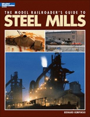 Kalmbach Publishing 12435 All Scale The Model Railroader's Guide to Steel Mills