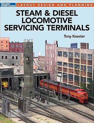 Kalmbach Publishing 12502 All Scale Steam and Diesel Locomotive Servicing Terminals -- Softcover, 96 Pages