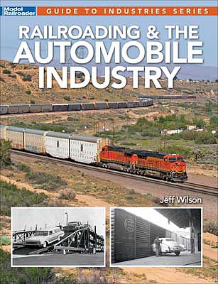 Kalmbach Publishing 12503 All Scale Railroading and the Automobile Industry -- Softcover, 96 Pages