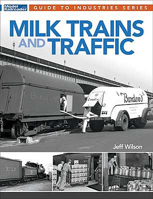 Kalmbach Publishing 12815 All Scale Milk Trains and Traffic -- By: Jeff Wilson (Softcover, 96 Pages)