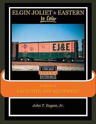 Morning Sun Books 1615 All Scale Elgin Joliet & Eastern In Color -- Volume 3: Facilities and Equipment