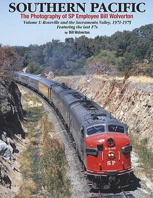 Morning Sun Books 1640 All Scale Southern Pacific: The Photography of SP Employee Bill Wolverton -- Volume 1: Roseville and the Sacramento Valley 1971-1975 (Hardcover, 128 Pages)