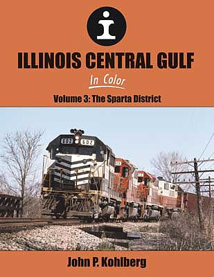 Morning Sun Books 1685 All Scale Illinois Central Gulf in Color -- Volume 3: Sparta District (Hardcover, 128 Pages)