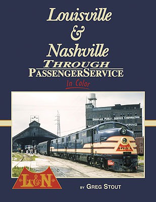 Morning Sun Books 1692 All Scale Louisville & Nashville Through Passenger Service In Color -- Hardcover, 128 Pages