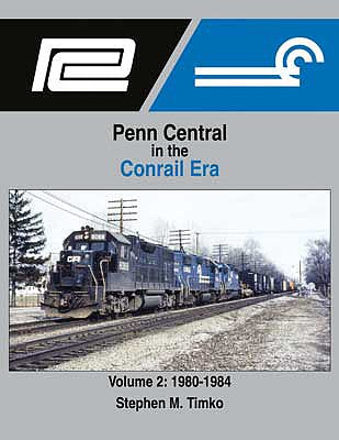 Morning Sun Books 1700 All Scale Penn Central in the Conrail Era -- Volume 2: 1980-1984 (Hardcover, 128 Pages)