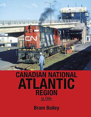 Morning Sun Books 1701 All Scale Canadian National Atlantic Region in Color -- Hardcover, 128 Pages