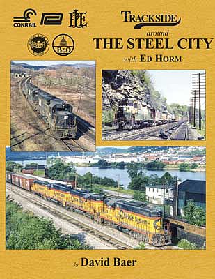 Morning Sun Books 1705 All Scale Trackside Around The Steel City with Ed Horm -- Hardcover, 128 Pages
