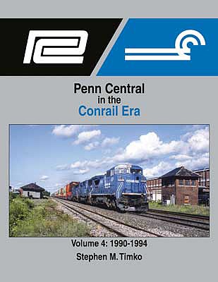 Morning Sun Books 1721 All Scale Penn Central in the Conrail Era -- Volume 4: 1990-1994 (Hardcover, 128 Pages)