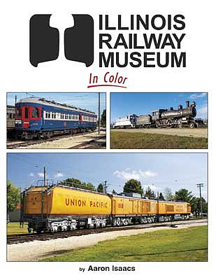 Morning Sun Books 1723 All Scale Illinois Railroad Museum in Color -- Hardcover, 128 Pages
