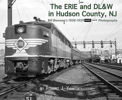 Morning Sun Books 581X All Scale The Erie & DL&W in Hudson County, NJ -- Bill Brennan's 1958-1959 Black & White Photography