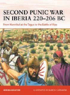 Osprey Publishing C400 Campaign: Second Punic War in Iberia 220-206 BC From Hannibal at the Tagus to the Battle of Llipa