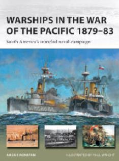 Osprey Publishing V328 Vanguard: Warships in the War of the Pacific 1979-83 South America's Ironclad Naval Campaign