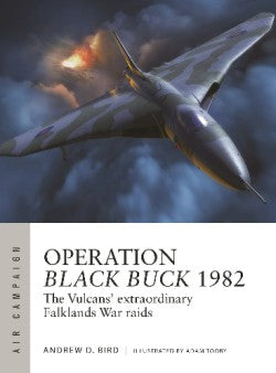 Osprey Publishing AC37 Air Campaign: Operation Black Buck 1982 The Vulcans' Extraordinary Falkands War Raids