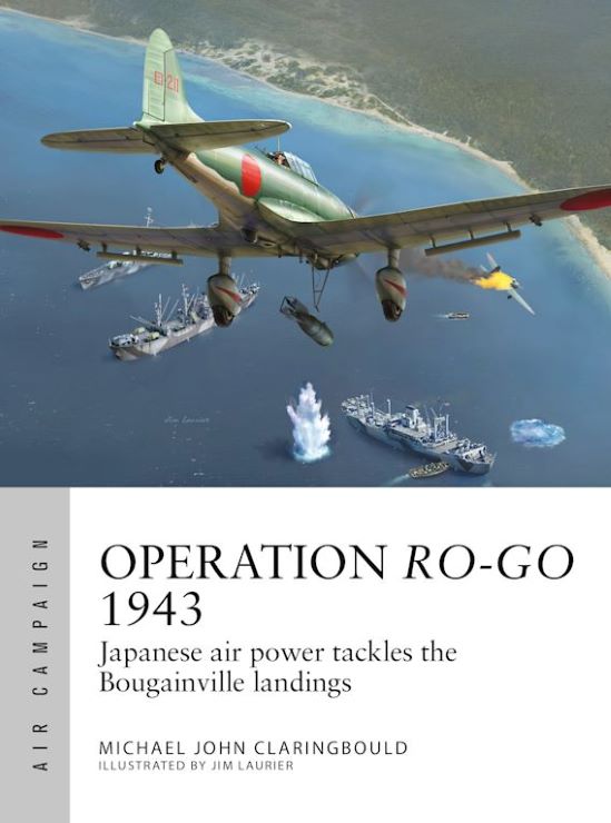 Osprey Publishing AC41 Air Campaign: Operation Ro-Go 1943 Japanese Air Power Tackles the Bougainville Landings