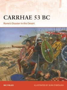Osprey Publishing C382 Campaign: Carrhae 53BC Rome's Disaster in the Desert