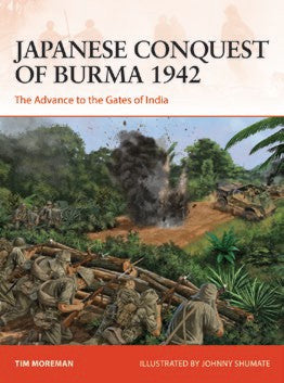 Osprey Publishing C384 Campaign: Japanese Conquest of Burma 1942 The Advance to the Gates of India