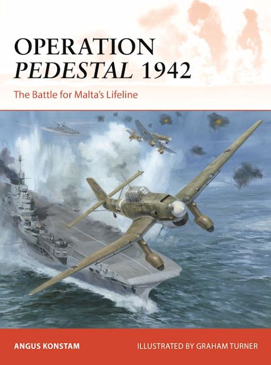 Osprey Publishing C394 Campaign: Operation Pedestal 1942 The Battle for Malta's Lifeline