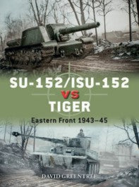Osprey Publishing D120 Duel: SU152/ISU152 vs Tiger Eastern Front 1943-45