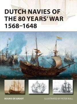 Osprey Publishing V263 Vanguard: Dutch Navies of the 80 Years' War 1568-1648