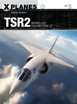 Osprey Publishing XP5 X-Planes: TSR2 Britain's Lost Cold War Strike Jet