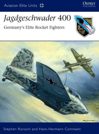 Osprey AE37 Aviation Elite: Jagdgeschwader 400 Germany's Elite Rocket Fighters
