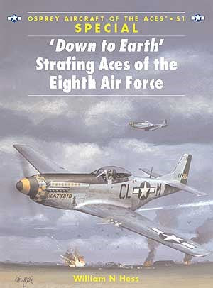 Osprey AA51 Aircraft of the Aces: Down to Earth Strafing Aces of the 8th Air For