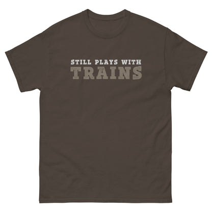Still Plays With Trains T-Shirt