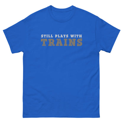 Still Plays With Trains T-Shirt