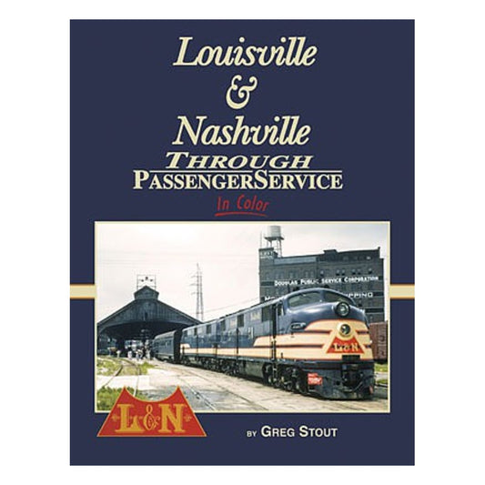 Morning Sun Books 1692 All Scale Louisville & Nashville Through Passenger Service In Color -- Hardcover, 128 Pages