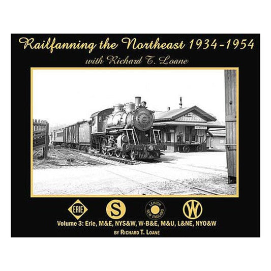 Morning Sun Books 6832 All Scale Railfanning the Northeast with Richard T. Loane 1934-1954 -- Volume 3: Erie, M&E, NYS&W, W-B&E, M&U, L&NE, NYO&W, Softcover, 96 Pages
