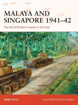 Osprey C300 Campaign: Malaya & Singapore 1941-42 The Fall of Britain's Empire in the East