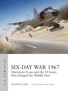 Osprey AC10 Air Campaign: Six-Day War 1967 Operation Focus & the 12 hours that changed the Middle East
