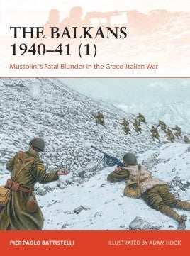 Osprey C358 Campaign: The Balkans 1940-41 (1) Mussolini's Fatal Blunder in the Greco-Italian War