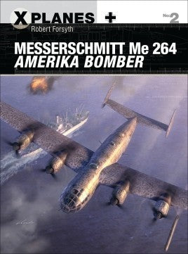 Osprey XP2 X-Planes: Messerschmitt Me264 Amerika Bomber