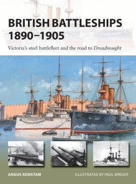 Osprey V290 Vanguard: British Battleships 1890-1905 Victoria's Steel Battlefleet & the Road to Dreadnought
