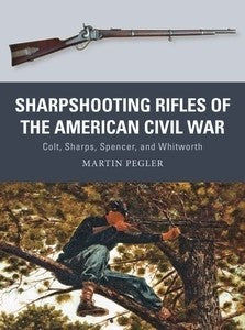 Osprey WP56 Weapon: Sharpshooting Rifles of the American Civil War Colt, Sharps, Spencer & Whitworth
