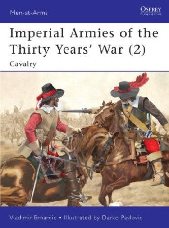 Osprey MAA462 Men at Arms: Imperial Armies of the Thirty Years War (2) Cavalry