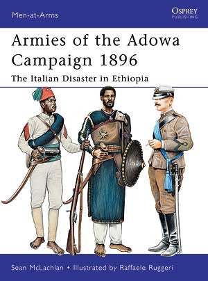 Osprey MAA471 Men at Arms: Armies of the Adowa Campaign 1896 the Italian Disaster in Ethiopia
