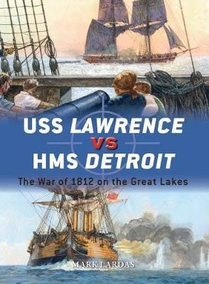 Osprey D79 Duel: USS Lawrence vs HMS Detroit The War of 1812 on the Great Lakes