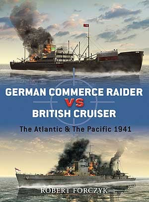 Osprey D27 Duel: German Commerce Raider vs British Cruiser the Atlantic & the Pacific 1941