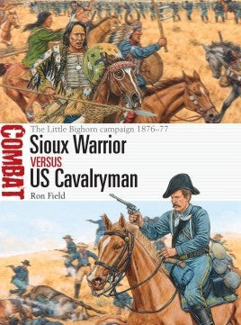 Osprey CBT43 Combat: Sioux Warrior vs US Cavalryman The Little Bighorn Campaign 1876-77