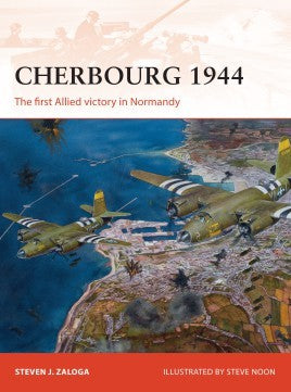 Osprey C278 Campaign: Cherbourg 1944 The First Allied Victory in Normandy