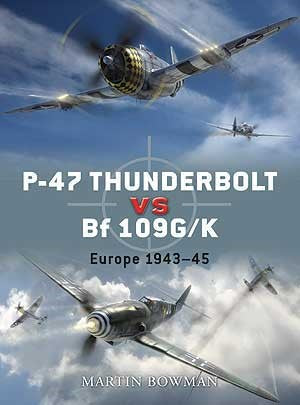 Osprey D11 Duel: P47 Thunderbolt vs Bf109G/K Europe 1943-1945