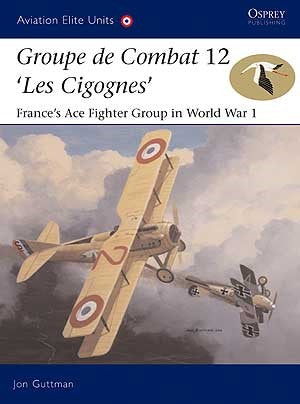 Osprey Publishing AE18 Aviation Elite: Groupe de Combat 12 Les Cigognes France's Ace FG in WWI