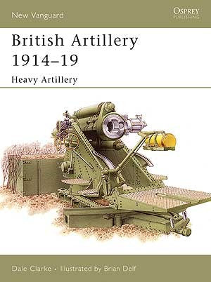 Osprey Publishing V105 Vanguard: British Artillery 1914-1919 (2) Heavy Artillery