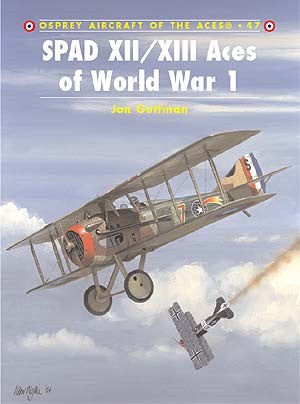 Osprey AA47 Aircraft of the Aces: SPAD XII/XIII Aces of WWI